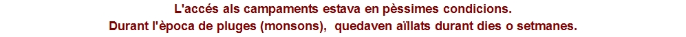 L'acc&eacute;s als campaments estava en p&egrave;ssimes condicions. 
Durant l